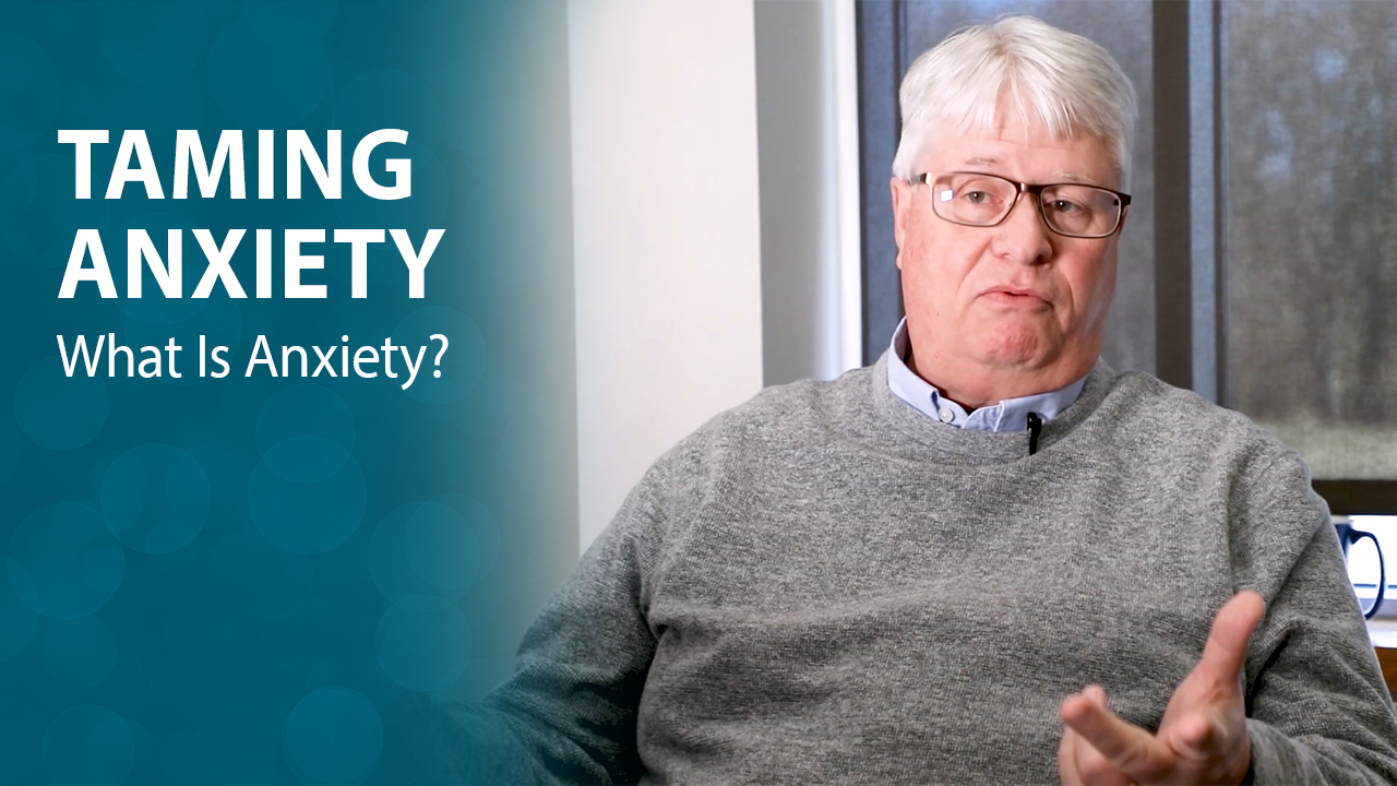 Taming Anxiety: What is Anxiety? Taming Anxiety: What is Anxiety?
