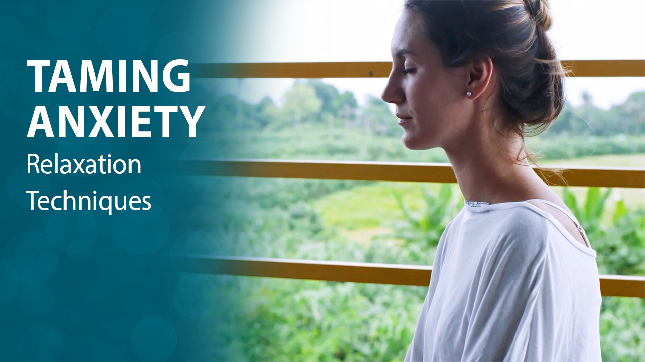 Taming Anxiety: Relaxation Techniques Taming Anxiety: Relaxation Techniques