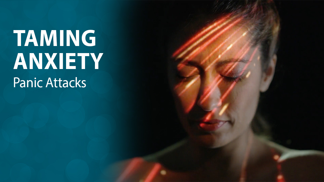 Taming Anxiety: Panic Attacks Taming Anxiety: Panic Attacks