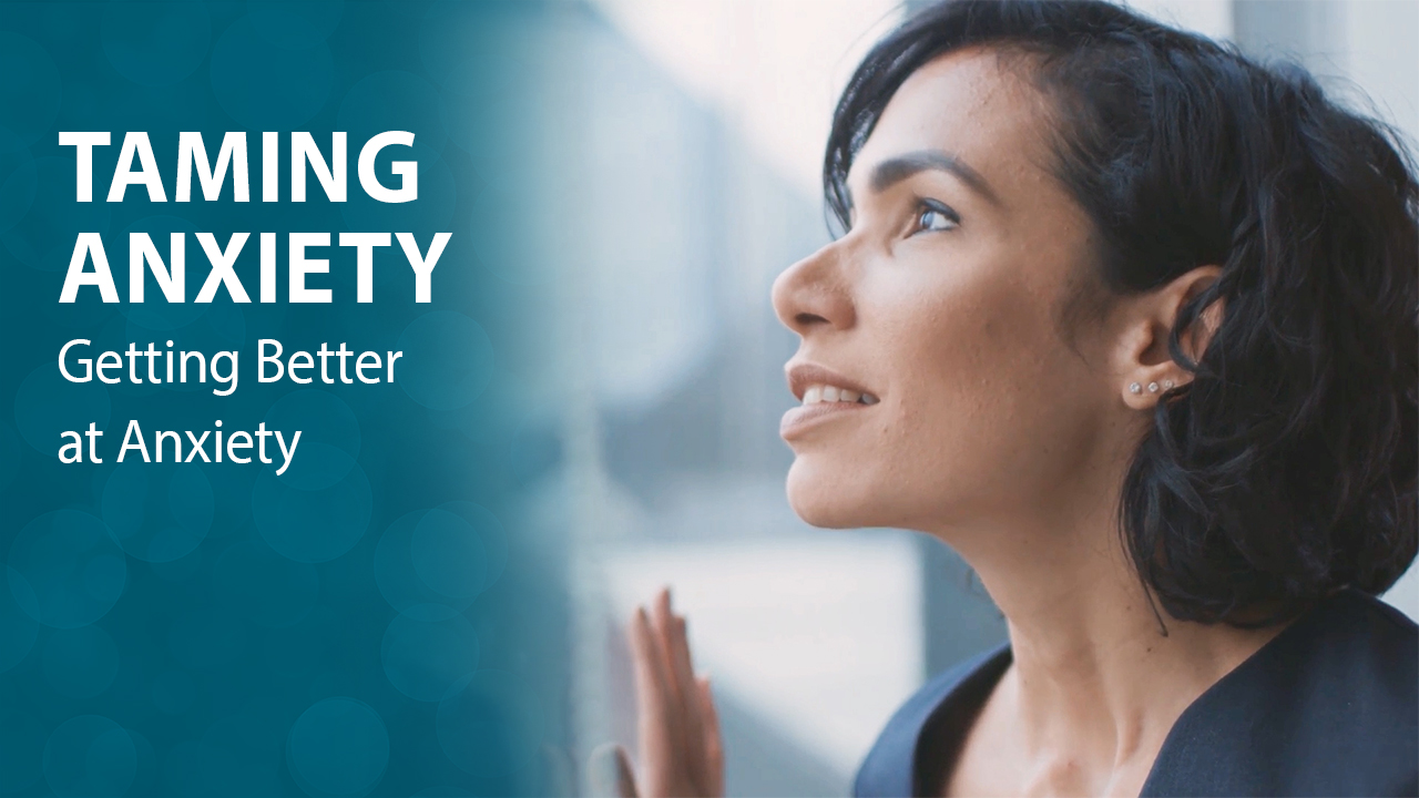 Taming Anxiety: Getting Better at Anxiety Taming Anxiety: Getting Better at Anxiety